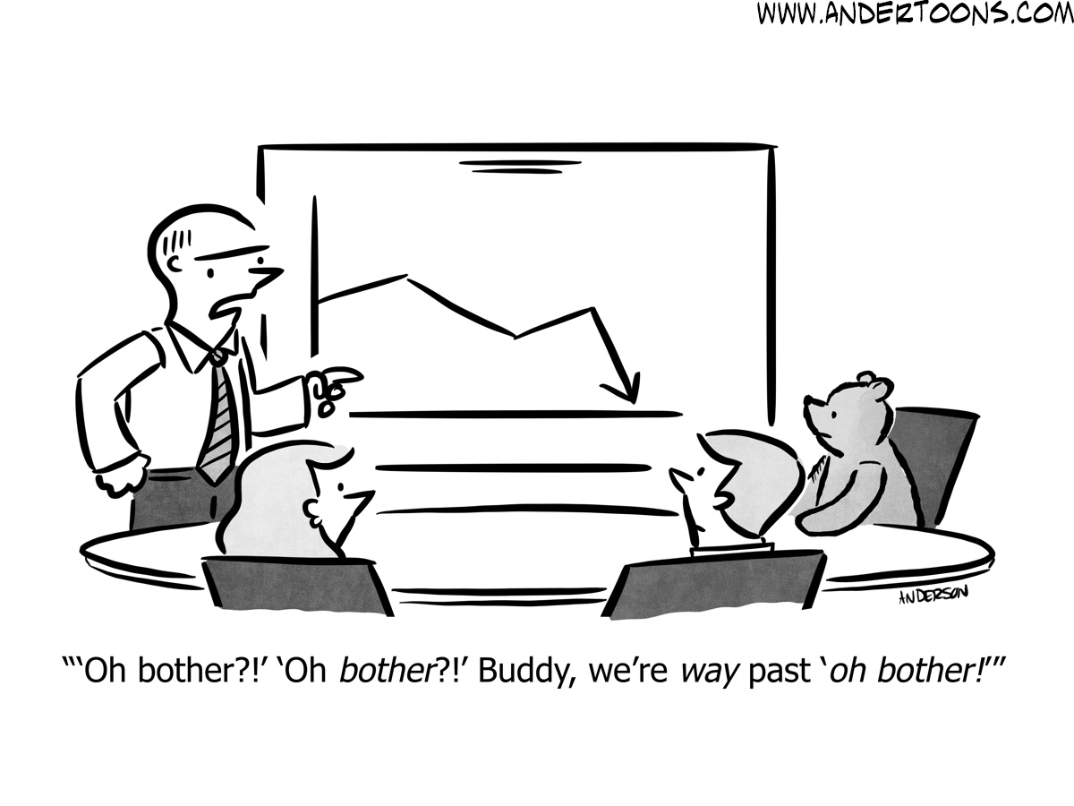 Cartoon of a business meeting where a presenter points to a downward graph, saying to a bear, "Oh bother?! Oh bother?! Buddy, we're way past 'oh bother!'"